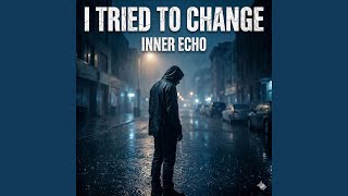 I Tried To Change
