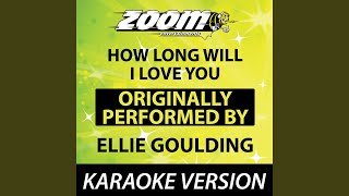 How Long Will I Love You (Originally By Ellie Goulding) (Karaoke Version)