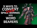 5 Ways to Convert Word Bearers - Chaos Space Marine Conversion Guide