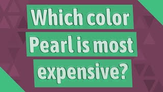 Which color Pearl is most expensive?