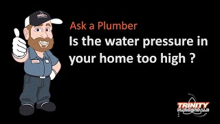 Is the water pressure in your home too high?