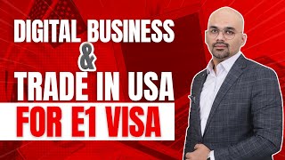 Digital Business \u0026 Trade with USA for E1 Visa | American Dream