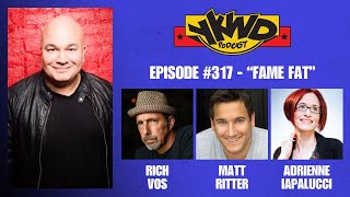 YKWD 317 - Fame Fat (Rich Vos, Adrienne Iapalucci, Matt Ritter)