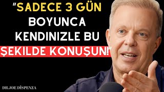 SADECE 3 GÜN BOYUNCA KENDINIZLE BU ŞEKILDE KONUŞUN! Dr. Joe Dispenza