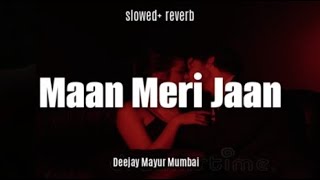Maan Meri Jaan | (Slowed&Reverb) -  Deejay Mayur Mumbai | Champagne Talk | King #iking #slowed