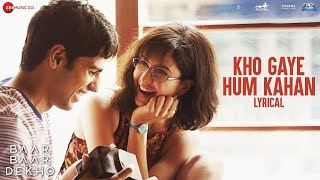 Kho Gaye Hum Kahan - Lyrical |Baar Baar Dekho |Sidharth Malhotra, Katrina Kaif |Jasleen R, Prateek K