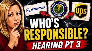 Are They Playing The Blame Game? Hearing Pt. 3 | Boeing, FAA & UPS