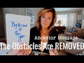 Message From The Ancestors : The Obstacles Will Be REMOVED