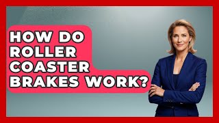 How Do Roller Coaster Brakes Work? - Insider Theme Park Tips
