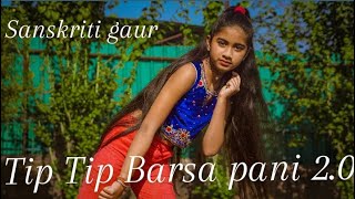 Tip Tip Barsa pani 2.0 / Sanskriti gaur / Dance choreography / cover Dance song