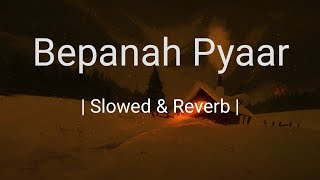 Bepanah Pyaar | Slowed & Reverb | Yasser Desai | Payal Dev