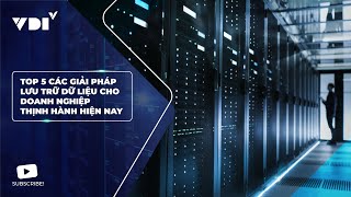 Top 5 giải pháp lưu trữ dữ liệu cho doanh nghiệp