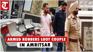 Armed robbers loot commission agent, wife after making them hostage in Amritsar