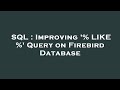 SQL : Improving '% LIKE %' Query on Firebird Database