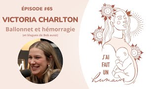 65-Victoria Charlton: Ballonnet et hémorragie (et blagues de Bob aussi)