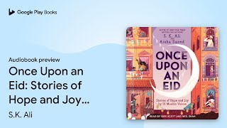 Once Upon an Eid: Stories of Hope and Joy by 15… by S.K. Ali · Audiobook preview