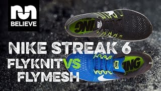 Nike Streak 6 Flyknit vs Flymesh