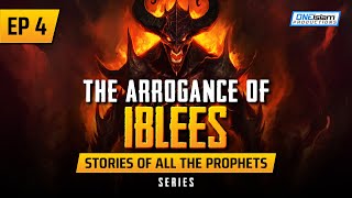 The Arrogance Of Iblees | EP 4 | Stories Of The Prophets Series