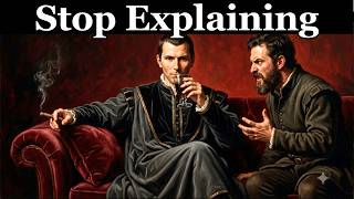 When You Stop Explaining Yourself, Everything Changes – Machiavelli's Dark Psychology