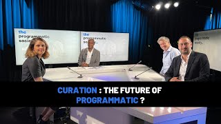 CURATION : THE FUTURE OF PROGRAMMATIC ?