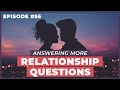 Answering Even More Relationship Questions  - 12 Week Relationships Podcast #56