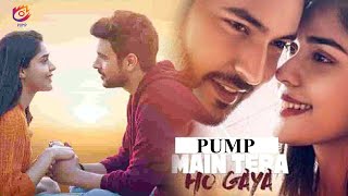 Main Tera Ho Gaya 💗 Love Song 💗 Shivin Narang  & Eisha Singh 💗 Yasser Desai  💗 Pump Music
