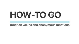 How-to Go: Function values and anonymous functions