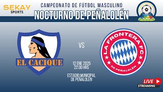 🔴🎥Campeonato NOCTURNO de PEÑALOLEN ⚽🏆2025 - El Cacique vs La Frontera