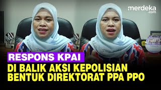 Respons KPAI Soal Pembentukan Direktorat PPA PPO Polisi: Polri Tengah Meningkatkan Kualitas