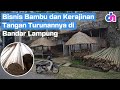 Bisnis Bambu dan Kerajinan Tangan Turunannya di Bandar Lampung | Diskursus Network