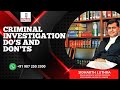 CRIMINAL INVESTIGATION DO'S  AND DON'T- SIDHARTH LUTHRA   SENIOR ADVOCATE