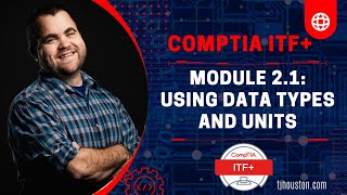 CompTIA ITF+ (FC0-U61) Course: Module 2 - 1 Using Data Types and Units
