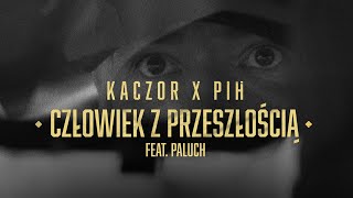 Kaczor x Pih - Człowiek Z Przeszłością feat. Paluch (prod. Mikser)