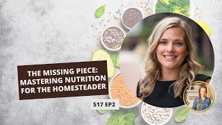 S17: E2: The Missing Piece: Mastering Nutrition for the Homesteader