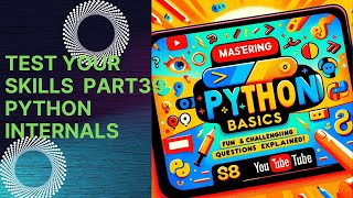 Mastering Python Basics: Fun and Challenging Questions Explained! Part39:Python Internals