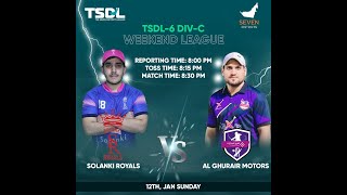 TSDL-6 DIV-C WEEKEND LEAGUE : Solanki Royals Vs Al Ghurair Motors 12th Jan 2025