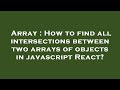 Array : How to find all intersections between two arrays of objects in javascript React?