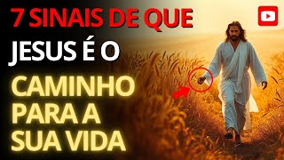 7 Sinais de Que Jesus É o Caminho Para Sua Vida | Descubra o Plano Dele Para Você