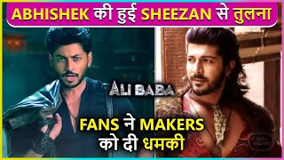 Fans Angry Seeing Abhishek Nigam As Ali Baba, Request Makers To Bring Sheezan Back