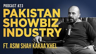 Truth Behind Pakistani Media And Showbiz Industry Ft. Asim Shah Kakakhail | EP 23