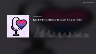 Episode 7 Beyond Binaries Bisexuality Gender Fluidity