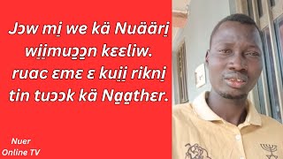 ruac mi̠ we kä uääri̠ diaal wi̠i̠muɔ̱ɔ̱n. rik tin tuɔɔk rɛy wec dan kä na̱a̱thɛr. Nuer online TV