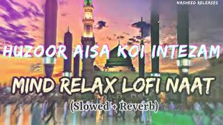 Hazoor Aisa Koi Intizam Hoo Jaye | Mind Relaxing Naat | Slow + Reverb | Naat