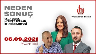 #CANLI | Mehmet Tezkan, İbrahim Kahveci ve Seda Selek ile Neden Sonuç | 6 Eylül 2021 | #HALKTV