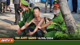 Tin tức an ninh trật tự nóng, thời sự Việt Nam mới nhất 24h sáng ngày 16/5 | ANTV