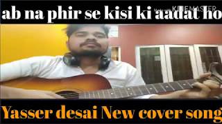 Ab na phir se Hina khan Yaseer desai New cover song