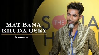 Mat Bana Khuda Usey by Nazim Saifi | The Social House | Poetry