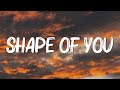 Ed Sheeran - Shape Of You (Lyrics) - I’m In Love In The Shape Of You