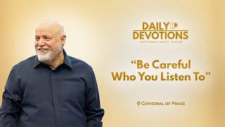 Daily Devotions: Be Careful Who You Listen To - May 25, 2026