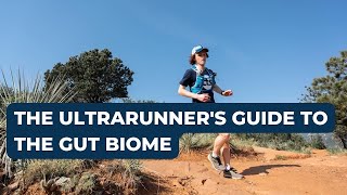 The Ultrarunner's Guide to the Gut Microbiome: Why it matters and how to keep yours healthy.